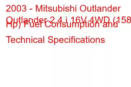 2003 - Mitsubishi Outlander
Outlander 2.4 i 16V 4WD (158 Hp) Fuel Consumption and Technical Specifications