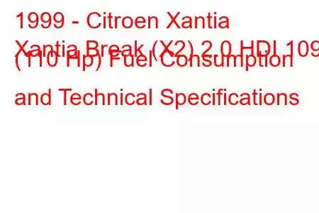 1999 - Citroen Xantia
Xantia Break (X2) 2.0 HDI 109 (110 Hp) Fuel Consumption and Technical Specifications