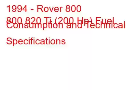 1994 - Rover 800
800 820 Ti (200 Hp) Fuel Consumption and Technical Specifications