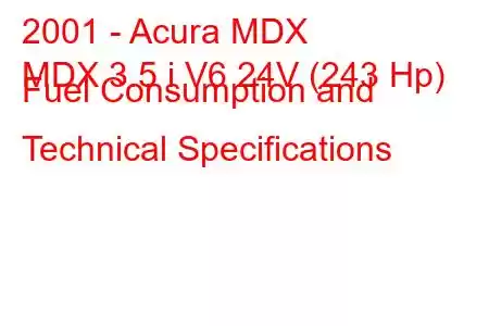 2001 - Acura MDX
MDX 3.5 i V6 24V (243 Hp) Fuel Consumption and Technical Specifications