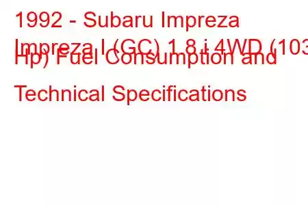 1992 - Subaru Impreza
Impreza I (GC) 1.8 i 4WD (103 Hp) Fuel Consumption and Technical Specifications