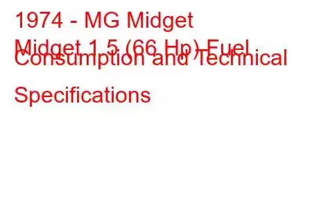 1974 - MG Midget
Midget 1.5 (66 Hp) Fuel Consumption and Technical Specifications