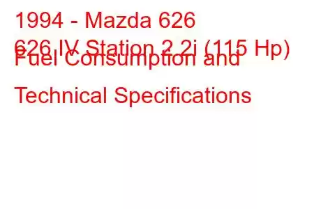 1994 - Mazda 626
626 IV Station 2.2i (115 Hp) Fuel Consumption and Technical Specifications