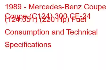 1989 - Mercedes-Benz Coupe
Coupe (C124) 300 CE-24 (124.051) (220 Hp) Fuel Consumption and Technical Specifications