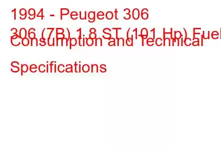 1994 - Peugeot 306
306 (7B) 1.8 ST (101 Hp) Fuel Consumption and Technical Specifications