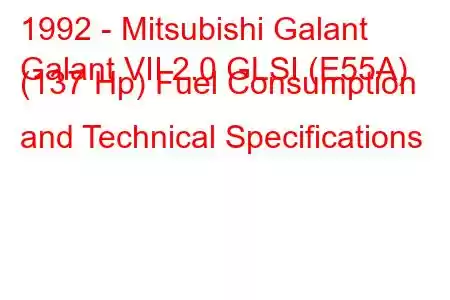 1992 - Mitsubishi Galant
Galant VII 2.0 GLSI (E55A) (137 Hp) Fuel Consumption and Technical Specifications