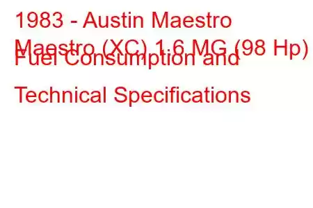 1983 - Austin Maestro
Maestro (XC) 1.6 MG (98 Hp) Fuel Consumption and Technical Specifications