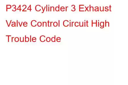 P3424 Cylinder 3 Exhaust Valve Control Circuit High Trouble Code