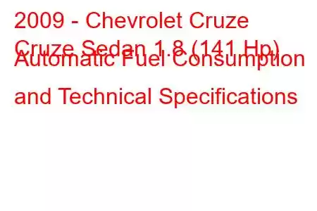 2009 - Chevrolet Cruze
Cruze Sedan 1.8 (141 Hp) Automatic Fuel Consumption and Technical Specifications