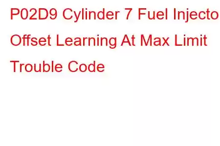 P02D9 Cylinder 7 Fuel Injector Offset Learning At Max Limit Trouble Code