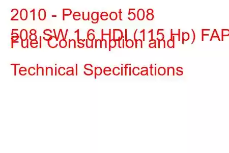 2010 - Peugeot 508
508 SW 1.6 HDI (115 Hp) FAP Fuel Consumption and Technical Specifications