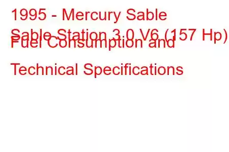 1995 - Mercury Sable
Sable Station 3.0 V6 (157 Hp) Fuel Consumption and Technical Specifications