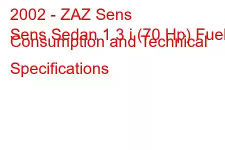 2002 - ZAZ Sens
Sens Sedan 1.3 i (70 Hp) Fuel Consumption and Technical Specifications