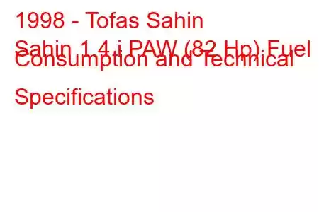 1998 - Tofas Sahin
Sahin 1.4 i PAW (82 Hp) Fuel Consumption and Technical Specifications