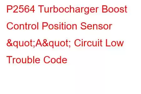 P2564 Turbocharger Boost Control Position Sensor "A" Circuit Low Trouble Code