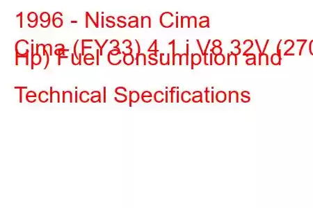 1996 - Nissan Cima
Cima (FY33) 4.1 i V8 32V (270 Hp) Fuel Consumption and Technical Specifications