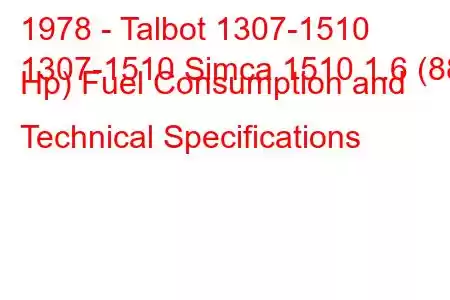 1978 - Talbot 1307-1510
1307-1510 Simca 1510 1.6 (88 Hp) Fuel Consumption and Technical Specifications