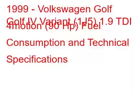 1999 - Volkswagen Golf
Golf IV Variant (1J5) 1.9 TDI 4motion (90 Hp) Fuel Consumption and Technical Specifications