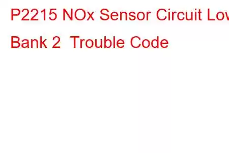  P2215 NOx Sensor Circuit Low Bank 2 Trouble Code