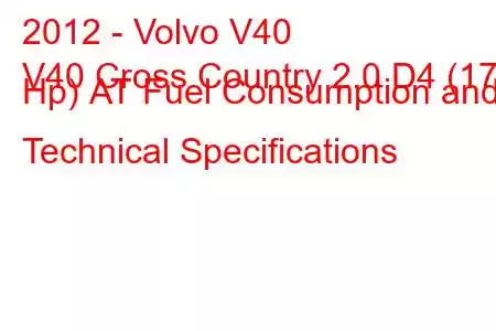 2012 - Volvo V40
V40 Cross Country 2.0 D4 (177 Hp) АТ Fuel Consumption and Technical Specifications