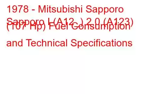 1978 - Mitsubishi Sapporo
Sapporo I (A12_) 2.0 (A123) (107 Hp) Fuel Consumption and Technical Specifications