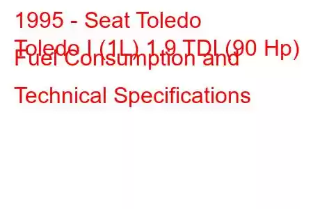 1995 - Seat Toledo
Toledo I (1L) 1.9 TDI (90 Hp) Fuel Consumption and Technical Specifications