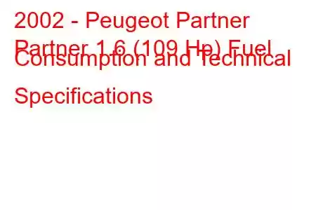 2002 - Peugeot Partner
Partner 1.6 (109 Hp) Fuel Consumption and Technical Specifications