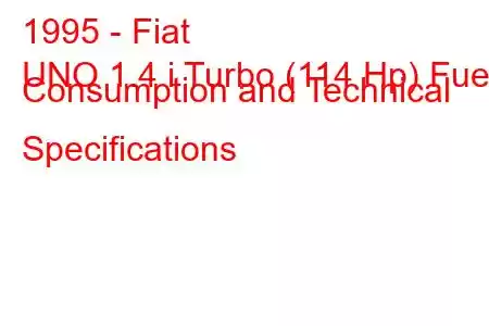 1995 - Fiat
UNO 1.4 i Turbo (114 Hp) Fuel Consumption and Technical Specifications