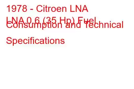 1978 - Citroen LNA
LNA 0.6 (35 Hp) Fuel Consumption and Technical Specifications