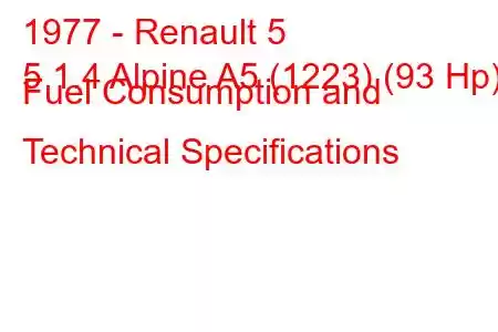 1977 - Renault 5
5 1.4 Alpine A5 (1223) (93 Hp) Fuel Consumption and Technical Specifications