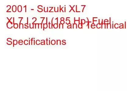 2001 - Suzuki XL7
XL7 I 2.7I (185 Hp) Fuel Consumption and Technical Specifications