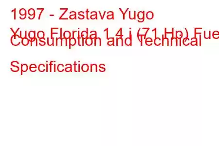 1997 - Zastava Yugo
Yugo Florida 1.4 i (71 Hp) Fuel Consumption and Technical Specifications