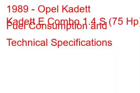 1989 - Opel Kadett
Kadett E Combo 1.4 S (75 Hp) Fuel Consumption and Technical Specifications