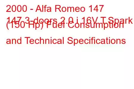 2000 - Alfa Romeo 147
147 3-doors 2.0 i 16V T.Spark (150 Hp) Fuel Consumption and Technical Specifications