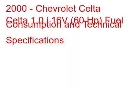 2000 - Chevrolet Celta
Celta 1.0 i 16V (60 Hp) Fuel Consumption and Technical Specifications