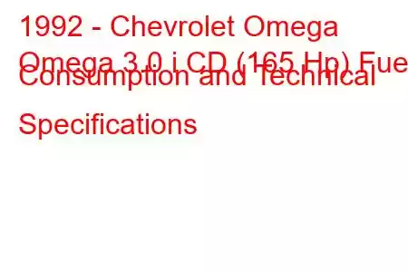 1992 - Chevrolet Omega
Omega 3.0 i CD (165 Hp) Fuel Consumption and Technical Specifications