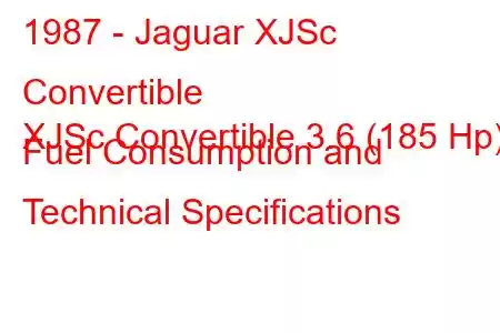 1987 - Jaguar XJSc Convertible
XJSc Convertible 3.6 (185 Hp) Fuel Consumption and Technical Specifications