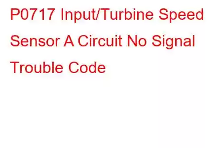 P0717 Input/Turbine Speed Sensor A Circuit No Signal Trouble Code