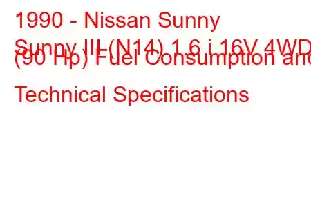 1990 - Nissan Sunny
Sunny III (N14) 1.6 i 16V 4WD (90 Hp) Fuel Consumption and Technical Specifications