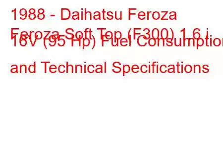 1988 - Daihatsu Feroza
Feroza Soft Top (F300) 1.6 i 16V (95 Hp) Fuel Consumption and Technical Specifications