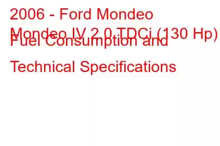 2006 - Ford Mondeo
Mondeo IV 2.0 TDCi (130 Hp) Fuel Consumption and Technical Specifications