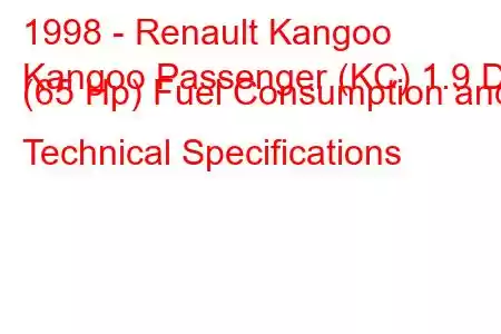 1998 - Renault Kangoo
Kangoo Passenger (KC) 1.9 D (65 Hp) Fuel Consumption and Technical Specifications