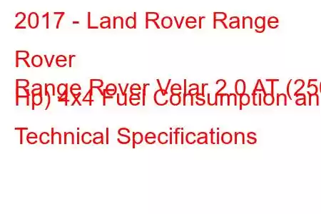 2017 - Land Rover Range Rover
Range Rover Velar 2.0 AT (250 Hp) 4x4 Fuel Consumption and Technical Specifications