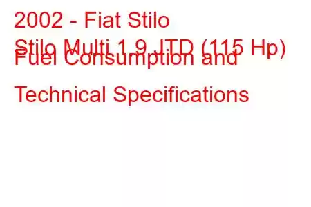 2002 - Fiat Stilo
Stilo Multi 1.9 JTD (115 Hp) Fuel Consumption and Technical Specifications