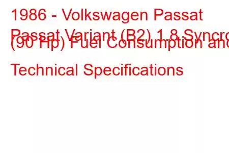 1986 - Volkswagen Passat
Passat Variant (B2) 1.8 Syncro (90 Hp) Fuel Consumption and Technical Specifications