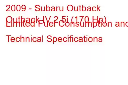 2009 - Subaru Outback
Outback IV 2.5i (170 Hp) Limited Fuel Consumption and Technical Specifications