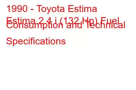 1990 - Toyota Estima
Estima 2.4 i (132 Hp) Fuel Consumption and Technical Specifications