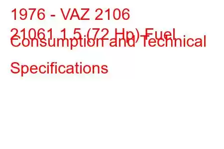 1976 - VAZ 2106
21061 1.5 (72 Hp) Fuel Consumption and Technical Specifications