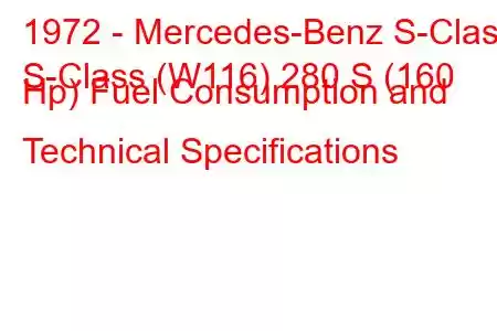 1972 - Mercedes-Benz S-Class
S-Class (W116) 280 S (160 Hp) Fuel Consumption and Technical Specifications