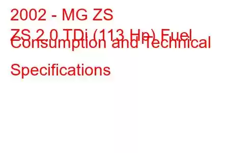 2002 - MG ZS
ZS 2.0 TDi (113 Hp) Fuel Consumption and Technical Specifications